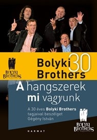 A hangszerek mi vagyunk - A 30 éves Bolyki Brothers tagjaival beszélget ...