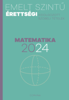 Emelt szintű érettségi 2024 Kidolgozott szóbeli tételek - Matematika