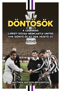 Döntősök - A legendás Újpesti Dózsa - Newcastle United VVK-döntő