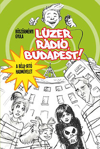 Lúzer rádió, Budapest! 1. - A Béla-irtó hadművelet
