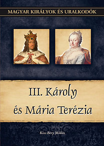 Magyar királyok és uralkodók 24. - III. Károly és Mária Terézia