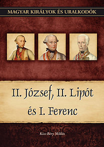 Magyar királyok és uralkodók 25. - II. József, II. Lipót és I. Ferenc