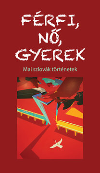 Férfi, nő, gyerek - Mai szlovák történetek