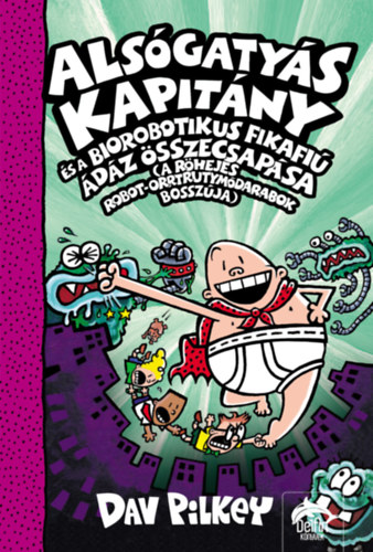 Alsógatyás Kapitány és a Biorobotikus Fikafiú ádáz összecsapása - A Röhejes ...