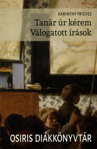Tanár úr kérem, Válogatott írások - Osiris diákkönyvtár 