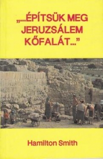"... Építsük meg Jeruzsálem kőfalát ..." - Nehémiás könyvének átttekintése