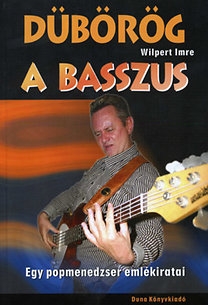Dübörög a basszus - Egy popmenedzser emlékiratai