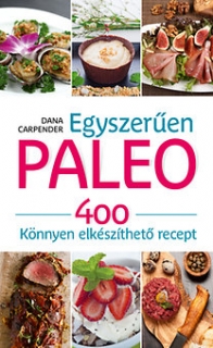 Egyszerűen paleo - 400 könnyen elkészíthető recept