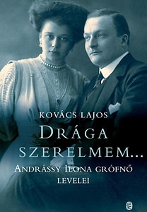 Drága szerelmem ... Andrássy Ilona grófnő levelei hősi halált halt férjéhez
