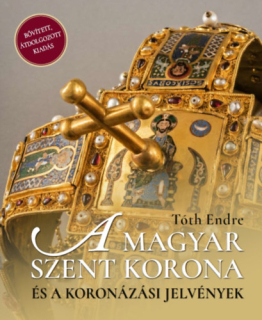 A magyar Szent Korona és a koronázási jelvények - 2. bővített, javított kiadás
