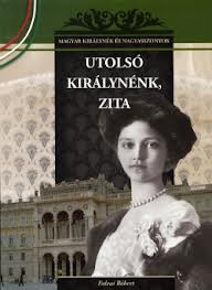 Magyar királynék és nagyasszonyok 25. - Utolsó királynénk, Zita