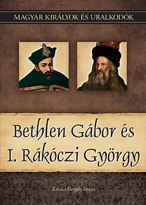 Magyar királyok és uralkodók 20. - Bethlen Gábor és I. Rákóczi György 