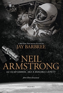Neil Armstrong - Az első ember, aki a Holdra lépett