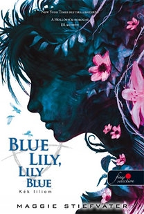 Blue Lily, Lily Blue - Kék liliom: A Hollófiúk 3. /puha kötés/
