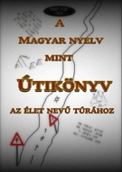 A Magyar nyelv mint Útikönyv az élet nevű túrához