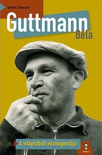 Guttmann Béla - A világfutball edzőlegedája