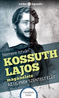 Kossuth Lajos magánélete - Az ügynek szentelt élet