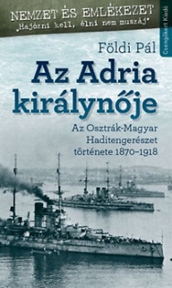 Az Adria királynője - Az Osztrák-Magyar Haditengerészet története 1870-1918