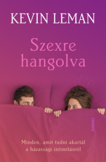 Szexre hangolva - Minden, amit tudni akartál a házassági intimitásról