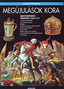 Megújulások kora - Magyarország története 1526–1711 /Új képes történelem/