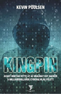 Kingpin - avagy hogyan vette át az uralmat egy hacker ...