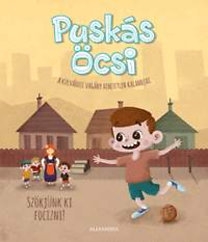 Puskás Öcsi - A külvárosi vagány hihetetlen kalandjai 1.: Szökjünk ki focizni!