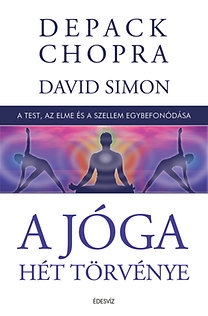 A jóga hét törvénye - A test, az elme és a szellem egybefonódása 