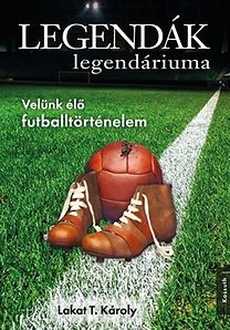 Legendák legendáriuma - Velünk élő futballtörténelem 