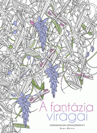 A fantázia virágai - Stresszoldó színezőkönyv