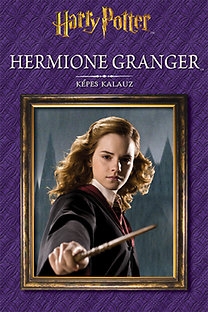 Harry Potter: Hermione Granger - Képes kalauz