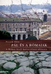 Pál és a rómaiak - A Római levél kortörténeti olvasata