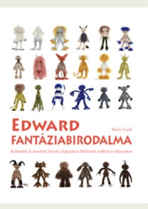 Edward fantáziabirodalma - Horgolt koboldok és mesebeli lények 