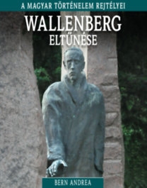 Wallenberg eltűnése - A magyar történelem rejtélyei 15.