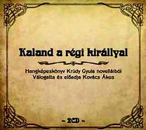 Hangoskönyv: Kaland a régi királlyal - Hangképeskönyv Krúdy Gyula novelláiból