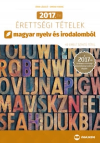 2017. évi érettségi tételek magyar nyelv és irodalomból - 40 emelt szintű tétel 
