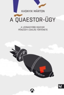 A Quaestor-ügy - A legnagyobb magyar pénzügyi csalás története 