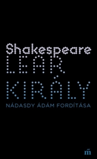 Lear király - Színház az egész (Nádasdy Ádám fordítása)