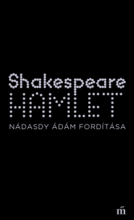 Hamlet - Színház az egész (Nádasdy Ádám fordítása)