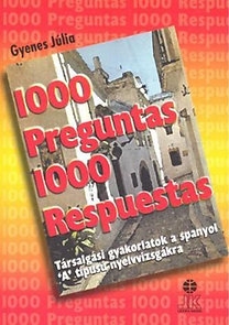 1000 Preguntas 1000 Respuestas - Társalgási gyakorlatok a spanyol ""A"" típusú n