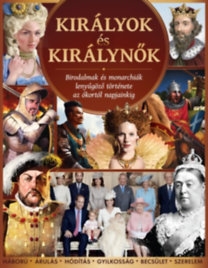 Királyok és királynők - Birodalmak és monarchiák lenyűgöző története az ókortól 