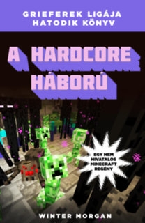 A hardcore háború - Grieferek ligája 6. /Egy nem hivatalos Minecraft regény/