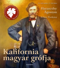 Kalifornia magyar grófja - Haraszthy Ágoston: A bor Puskása