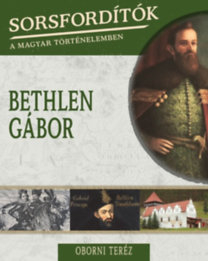 Sorsfordítók a magyar történelemben - Bethlen Gábor