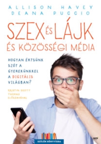 Szex és lájk és közösségi média - Hogyan értsünk szót a gyerekünkkel a digitális