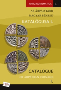 Az Árpád-kori magyar pénzek katalógusa I. - Catalogue of Árpádian Coinage I. 