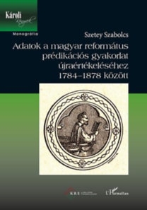 Adatok a magyar református prédikációs gyakorlat újraértékeléséhez 1784-1878