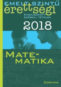 Emelt szintű érettségi 2018 Kidolgozott szóbeli tételek - Matematika