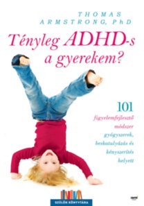 Tényleg ADHD-s a gyerekem? - 101 figyelemfejlesztő módszer ...