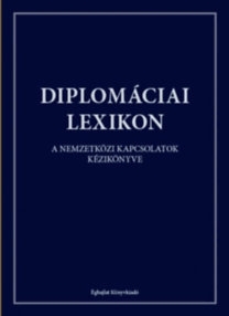 Diplomáciai lexikon - A nemzetközi kapcsolatok kézikönyve 