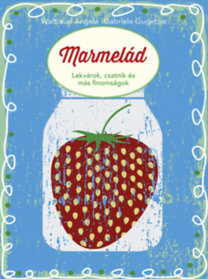 Marmelád - Lekvárok, csatnik és más finomságok